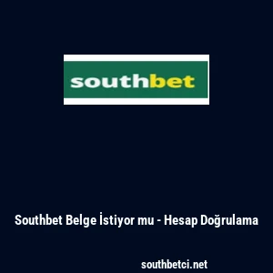 Southbet Belge İstiyor mu - Hesap Doğrulama