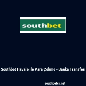 Southbet Havale ile Para Çekme - Banka Transferi