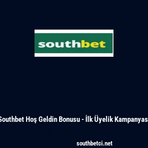 Southbet Hoş Geldin Bonusu - İlk &Uuml;yelik Kampanyası